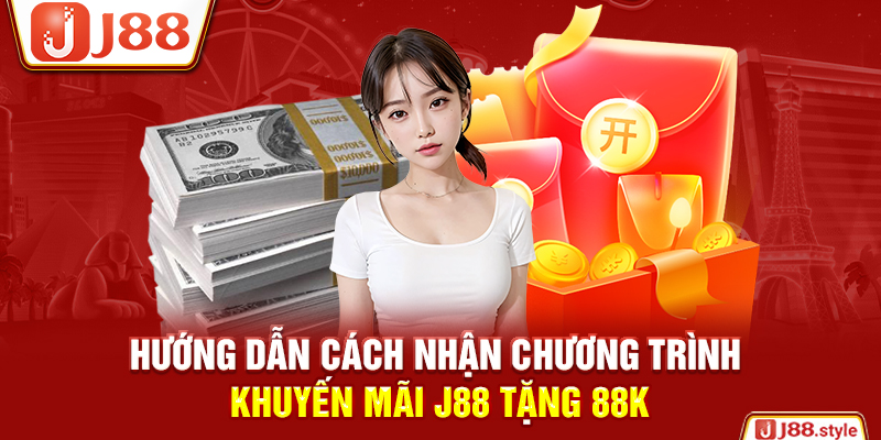 Hướng dẫn cách nhận chương trình khuyến mãi J88 tặng 88K