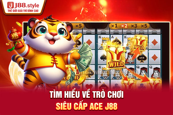 Tìm hiểu về trò chơi Siêu cấp Ace J88